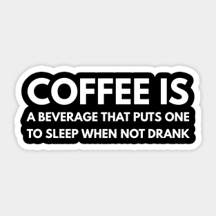 Coffee is a beverage that puts one to sleep when not drank Sticker